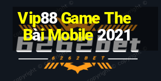 Vip88 Game The Bài Mobile 2021