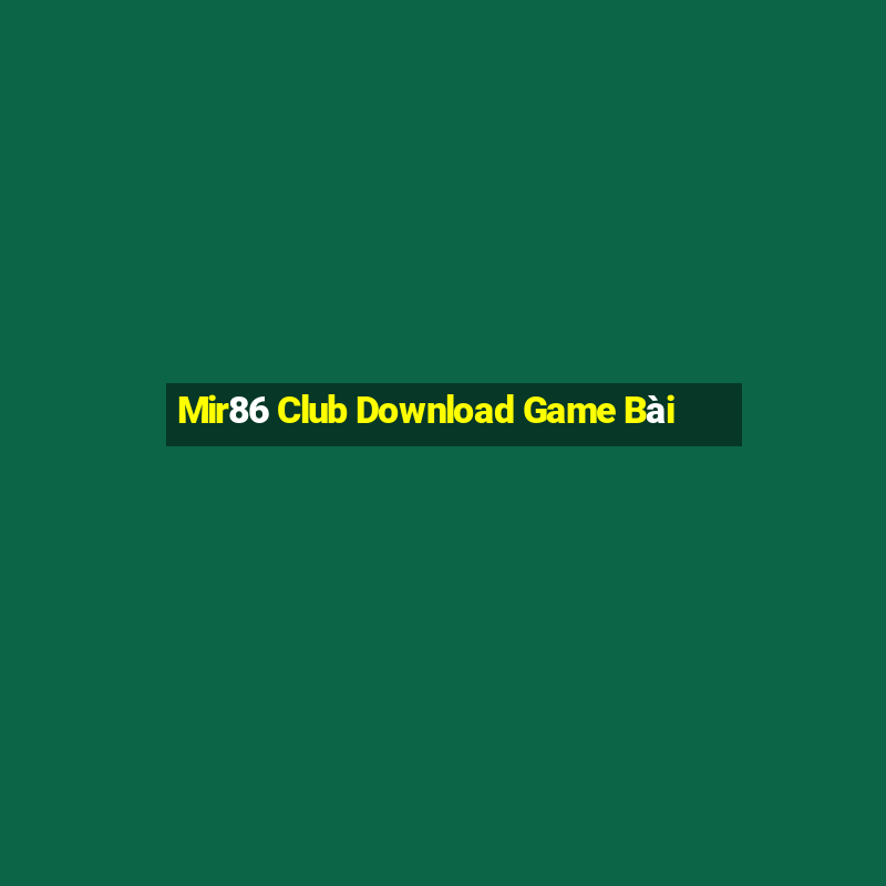 Mir86 Club Download Game Bài