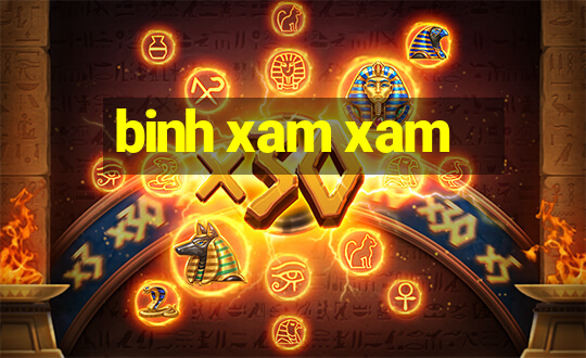 binh xam xam