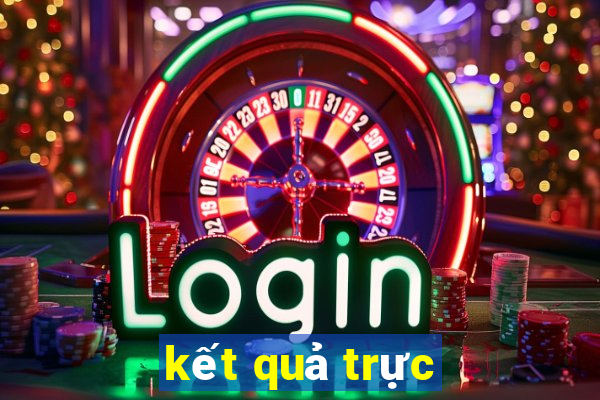 kết quả trực