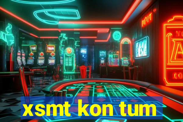 xsmt kon tum