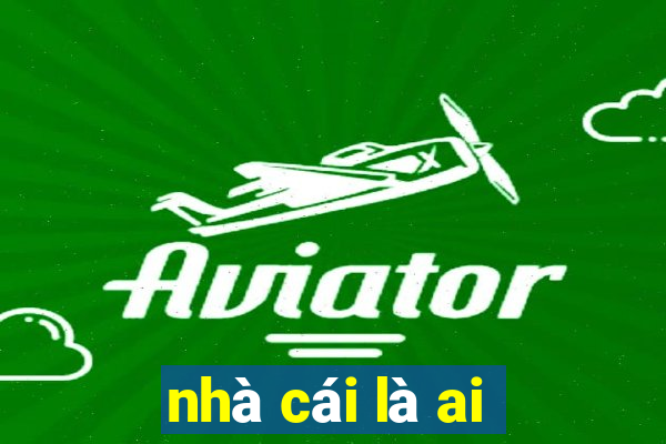 nhà cái là ai