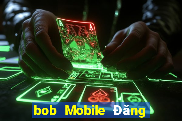 bob Mobile Đăng nhập Trang chủ