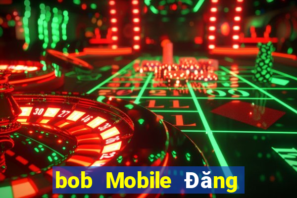 bob Mobile Đăng nhập Trang chủ