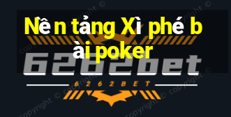 Nền tảng Xì phé bài poker