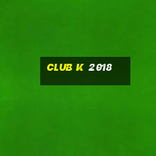 club k 2018