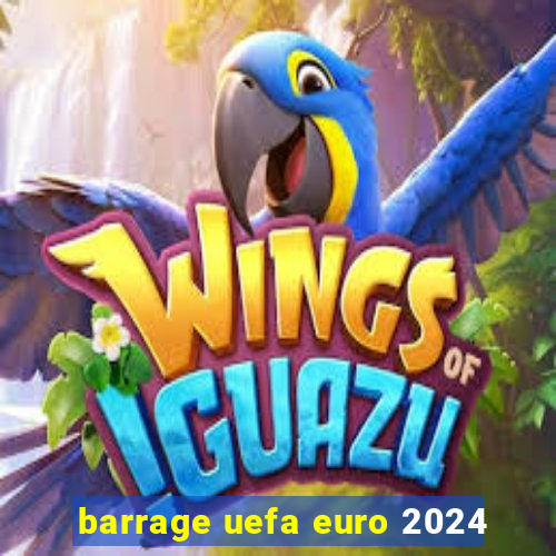 barrage uefa euro 2024