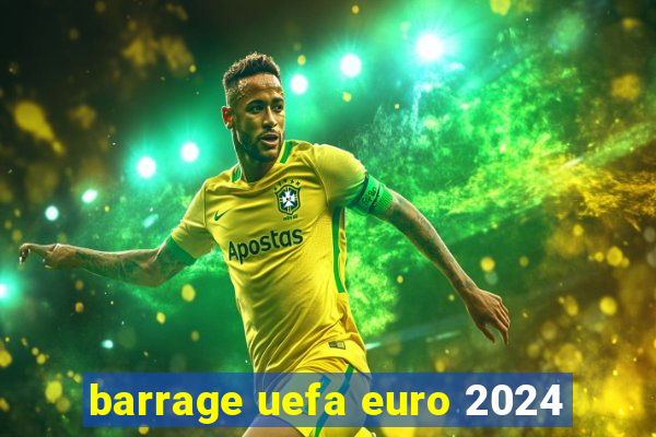 barrage uefa euro 2024