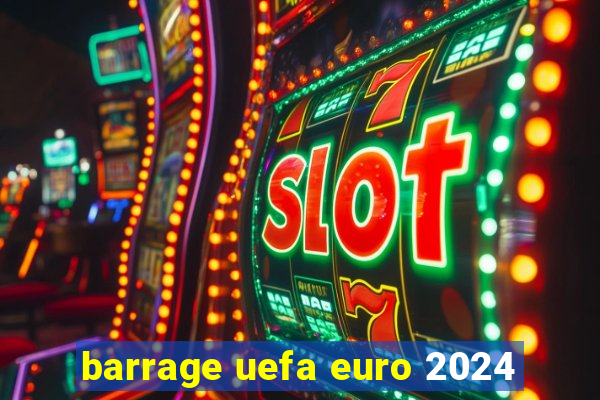 barrage uefa euro 2024