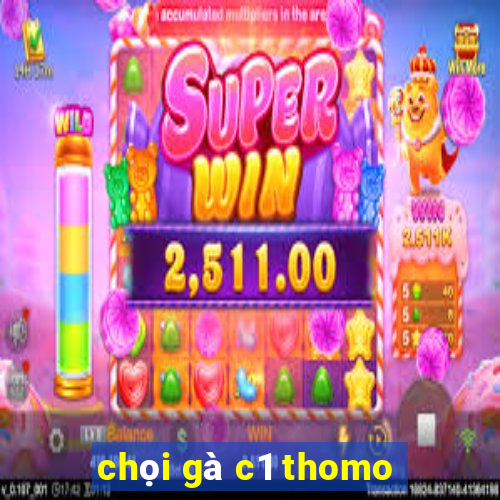 chọi gà c1 thomo