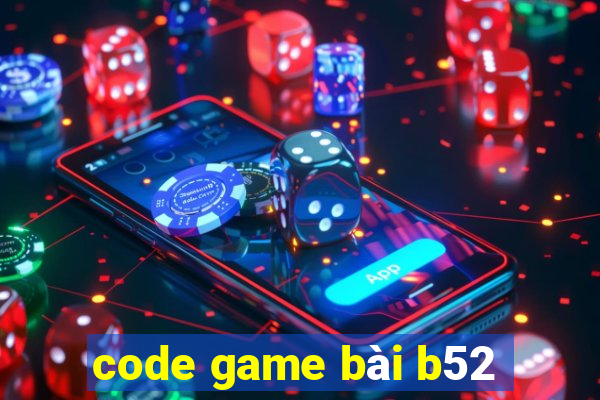 code game bài b52