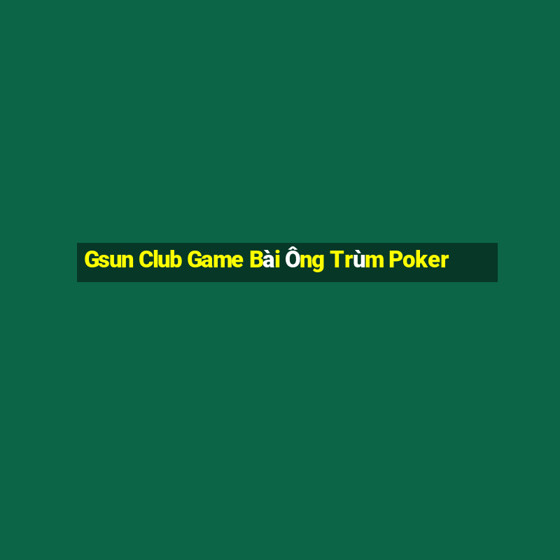 Gsun Club Game Bài Ông Trùm Poker