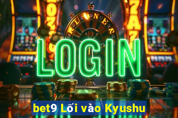 bet9 Lối vào Kyushu