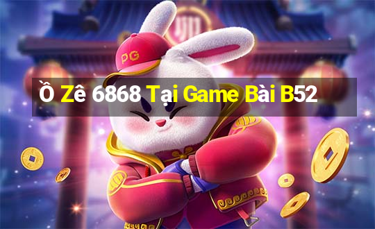 Ồ Zê 6868 Tại Game Bài B52