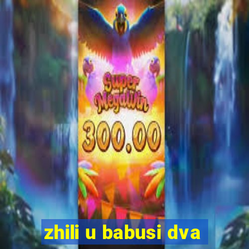 zhili u babusi dva