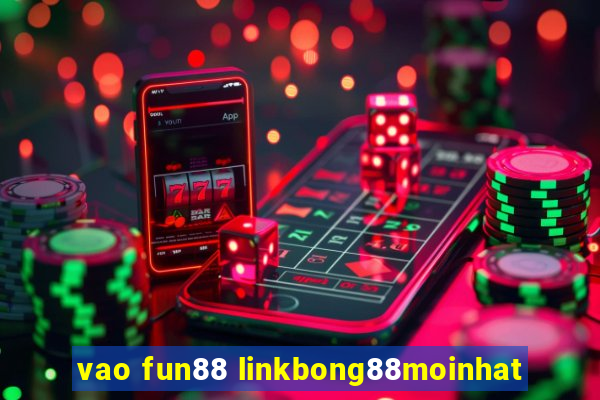 vao fun88 linkbong88moinhat