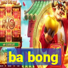 ba bong