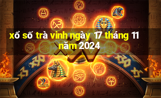 xổ số trà vinh ngày 17 tháng 11 năm 2024