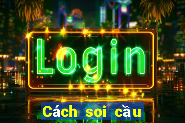 Cách soi cầu đặc biệt miền Bắc