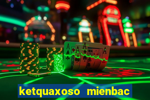 ketquaxoso mienbac hom nay