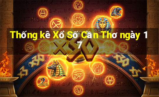 Thống kê Xổ Số Cần Thơ ngày 17