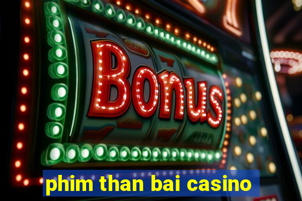 phim than bai casino