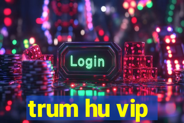 trum hu vip