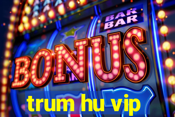 trum hu vip