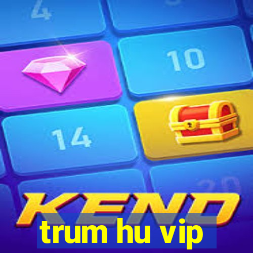 trum hu vip