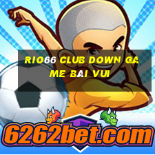 Rio66 Club Down Game Bài Vui