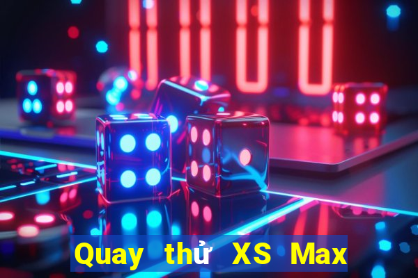 Quay thử XS Max 4D ngày 1