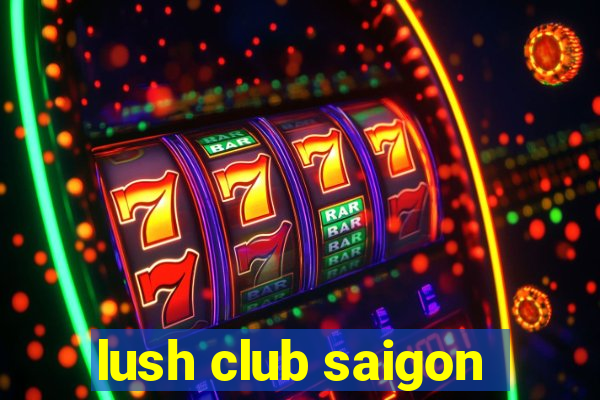 lush club saigon