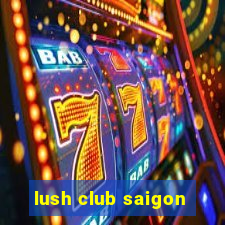 lush club saigon