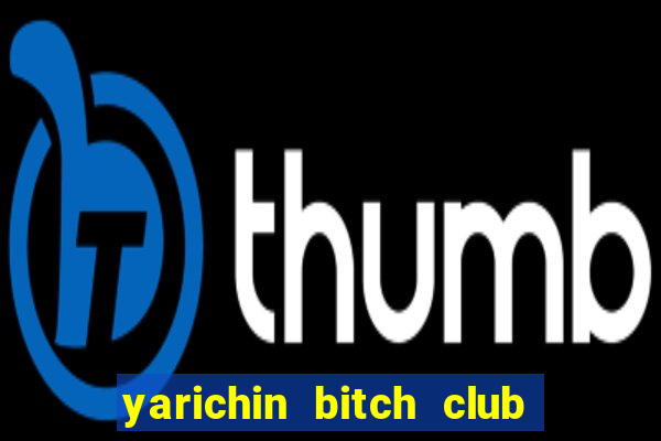 yarichin bitch club chap 12