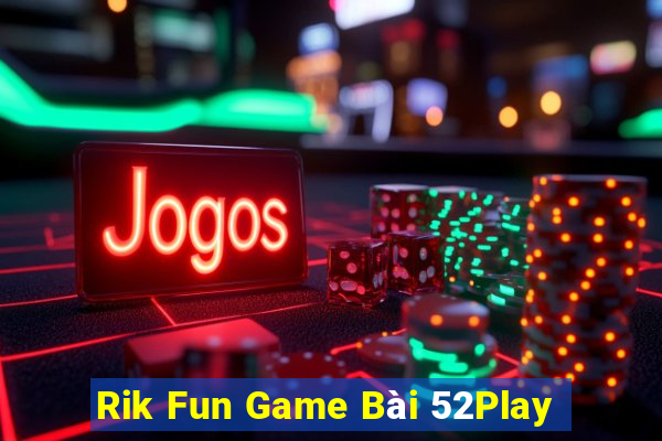 Rik Fun Game Bài 52Play