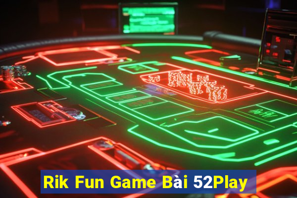 Rik Fun Game Bài 52Play