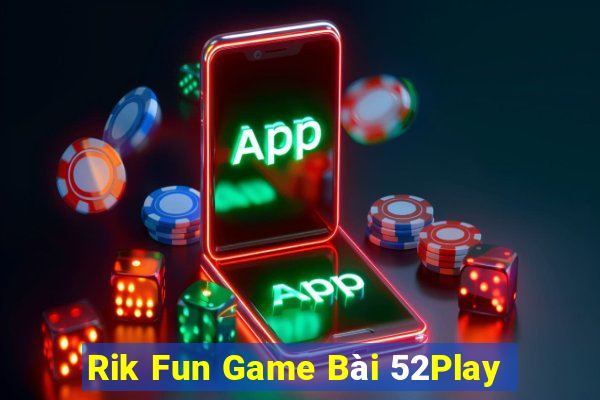 Rik Fun Game Bài 52Play