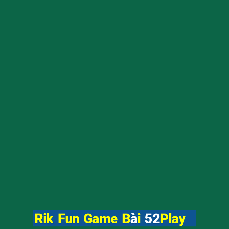 Rik Fun Game Bài 52Play