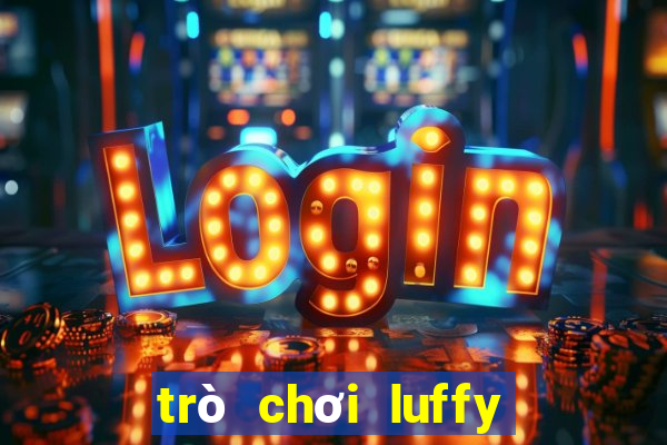 trò chơi luffy miễn phí