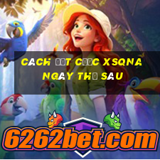 Cách đặt cược XSQNA ngày thứ sáu