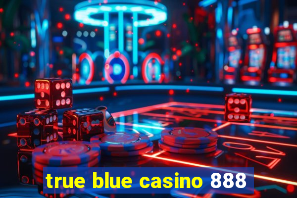 true blue casino 888