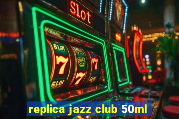 replica jazz club 50ml