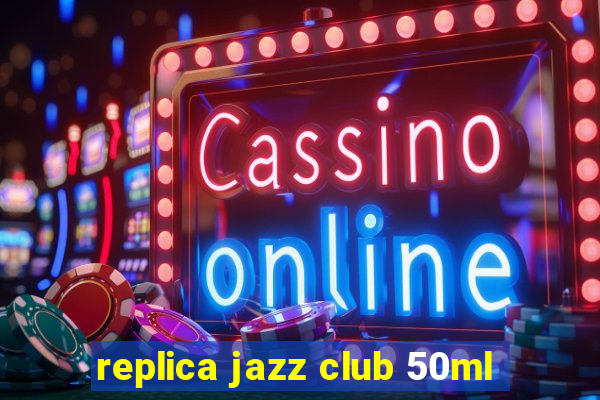 replica jazz club 50ml