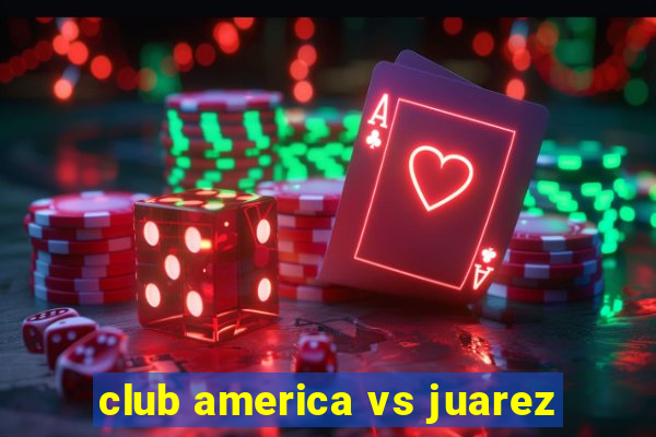 club america vs juarez