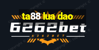 ta88 lua dao