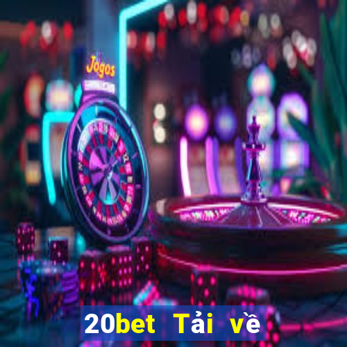 20bet Tải về trang webBò xổ số