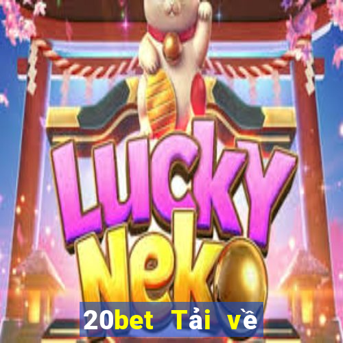 20bet Tải về trang webBò xổ số