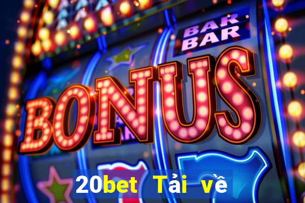 20bet Tải về trang webBò xổ số