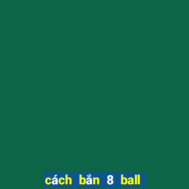 cách bắn 8 ball pool pro