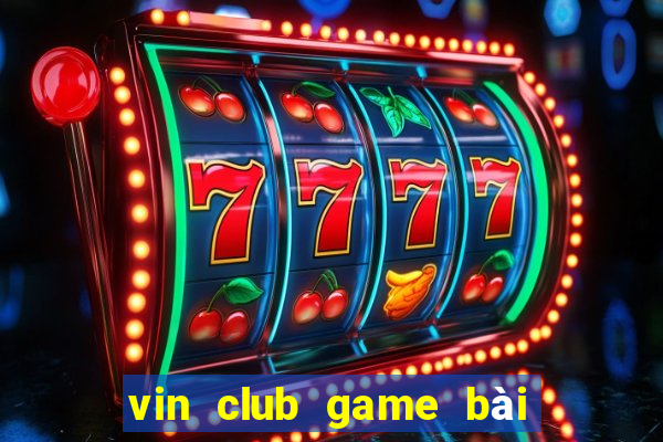 vin club game bài đổi thưởng